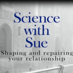 Science with Sue: Shaping and repairing your relationship